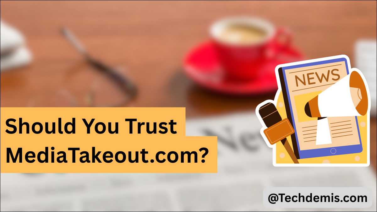 So, Should You Trust MediaTakeout.com? Here's our honest take!
