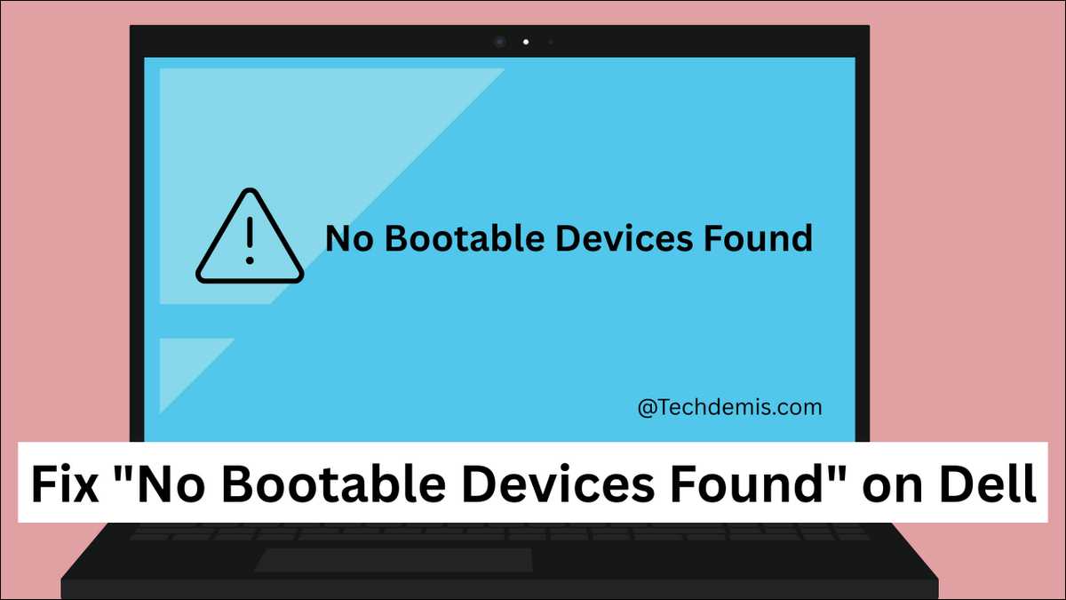 Fix Dell “No Bootable Devices Found” (Without Losing Your Data)